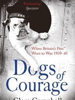 Dogs of Courage: When Britain s Pets Went to War 1939-45 For Discount