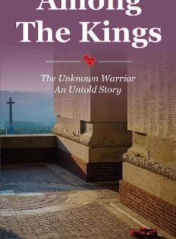 Among the Kings: The Unknown Warrior, an Untold Story Cheap