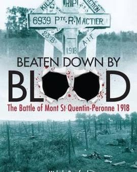 Beaten Down by Blood: The Battle of Mont St Quentin-Peronne 1918 Supply